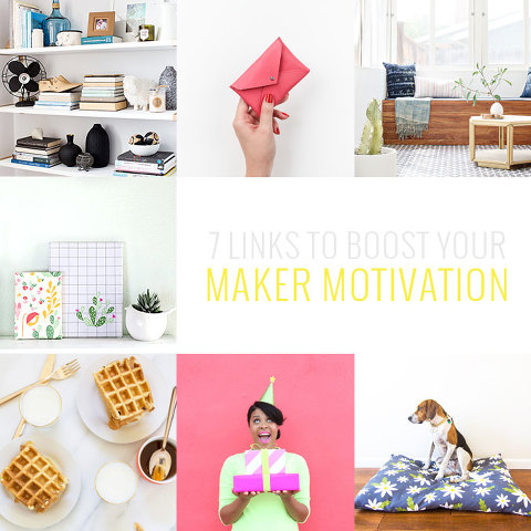 7 Links To Boost Your Maker Motivation | Dream Green DIY