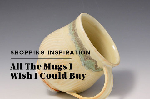 All The Mugs I Wish I Could Buy